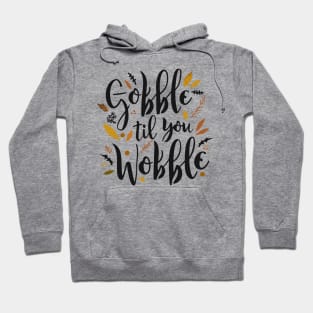 Gobble 'til You Wobble Hoodie